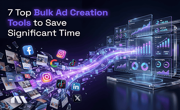 7 Top Bulk Ad Creation Tools to Save Significant Time