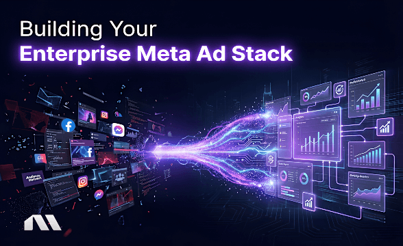 Building Your Enterprise Meta Ad Stack