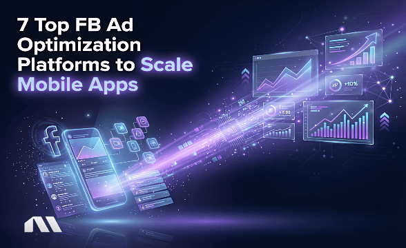 7 Top FB Ad Optimization Platforms to Scale Mobile Apps