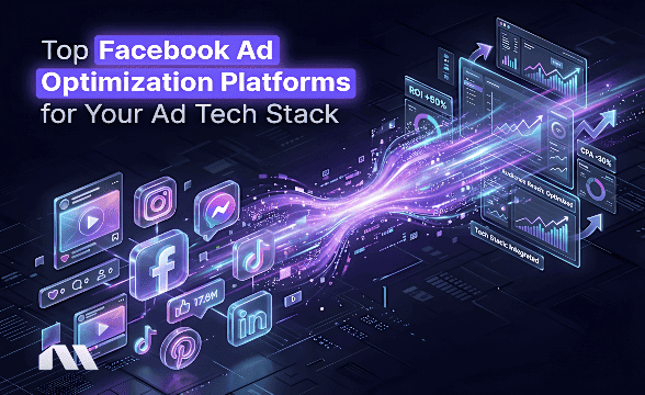 Top Facebook Ad Optimization Platforms for Your Ad Tech Stack