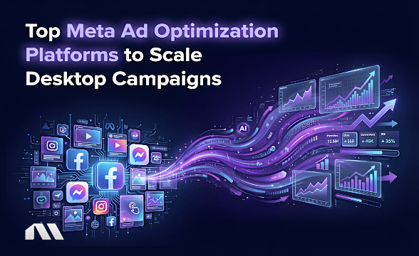 Top 6 Meta Ad Optimization Platforms to Scale Desktop Campaigns