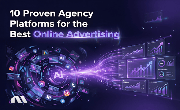 10 Proven Agency Platforms for the Best Online Advertising