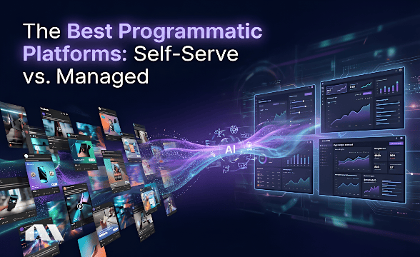 The Best Programmatic Platforms: Self-Serve vs. Managed
