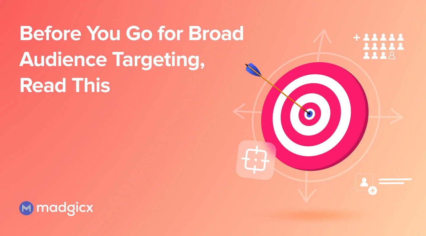 Before You Go for Broad Audience Targeting, Read This