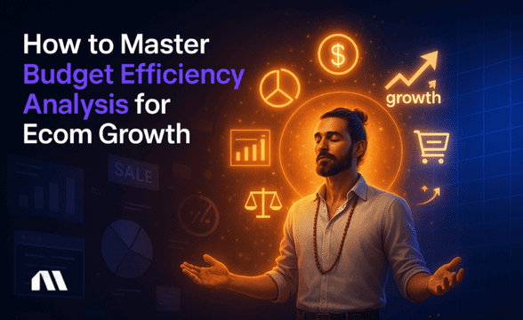How to Master Budget Efficiency Analysis for Ecom Growth