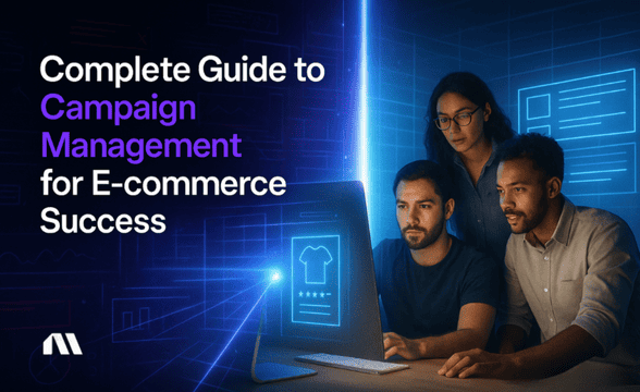 Complete Guide to Campaign Management for Ecom Success