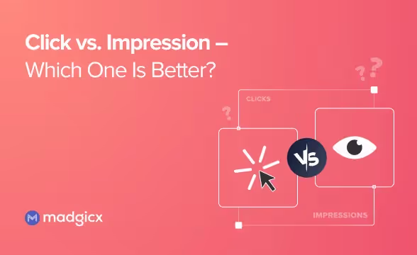 Click vs. Impression - Which One Is Better?