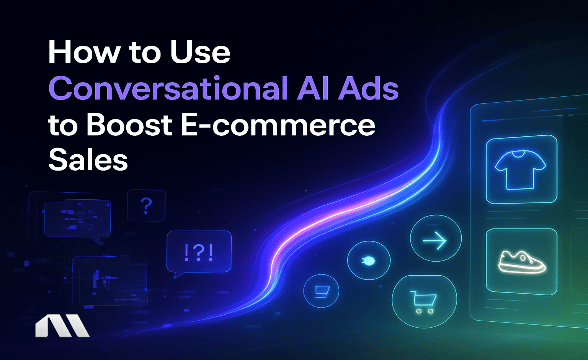 How to Use Conversational AI Ads to Boost E-commerce Sales