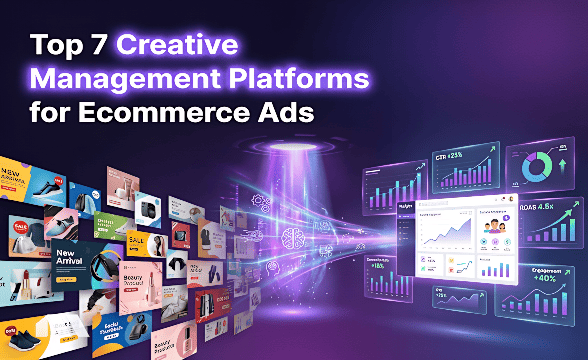 Top 7 Creative Management Platforms for Ecommerce Ads
