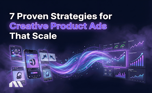 7 Proven Strategies for Creative Product Ads That Scale