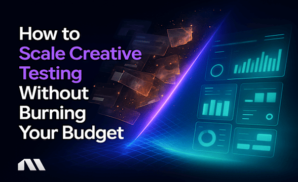 How to Scale Creative Testing Without Burning Your Budget