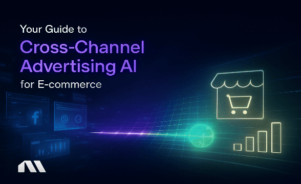 Your Guide to Cross-Channel Advertising AI for E-commerce