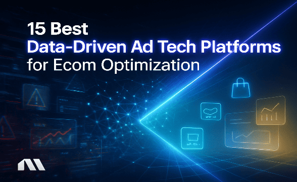 15 Best Data-Driven Ad Tech Platforms for Ecom Optimization