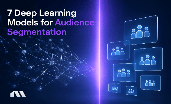 7 Deep Learning Models for Audience Segmentation