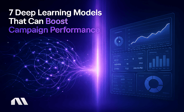 7 Deep Learning Models That Can Boost Campaign Performance