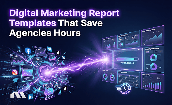 Digital Marketing Report Templates to Save Agencies Hours