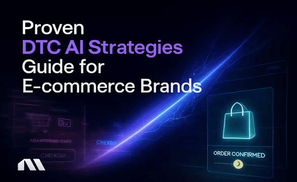 Proven DTC AI Strategies: Guide for E-commerce Brands