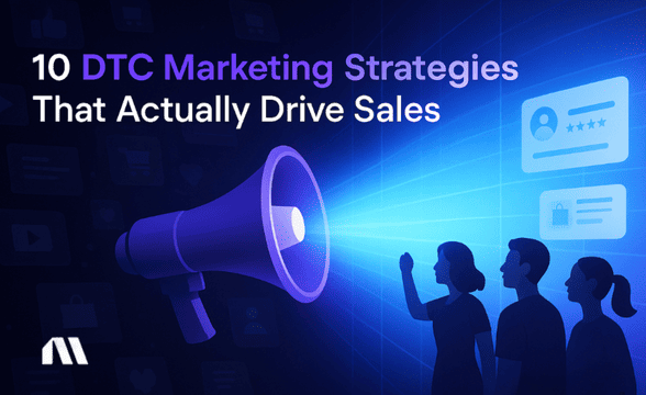 10 DTC Marketing Strategies That Actually Drive Sales