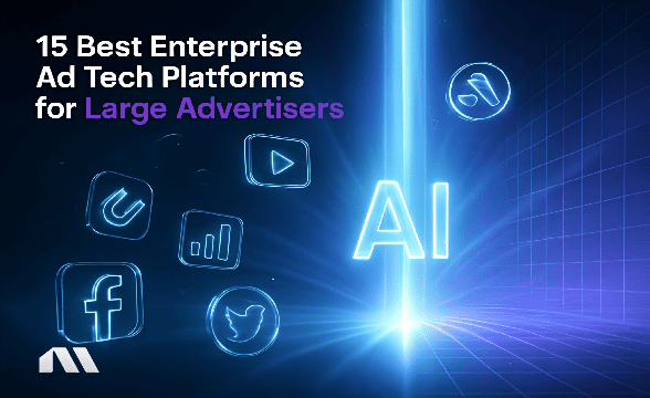 15 Best Enterprise Ad Tech Platforms for Large Advertisers