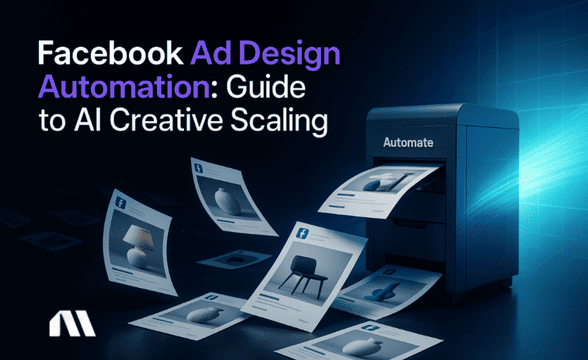 Facebook Ad Design Automation: Guide to AI Creative Scaling
