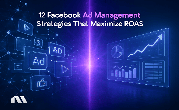 12 Facebook Ad Management Strategies That Maximize ROAS