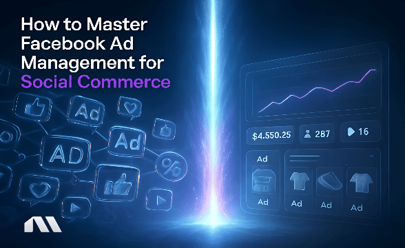 How to Master Facebook Ad Management for Social Commerce