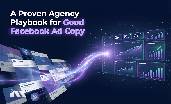 A Proven Agency Playbook for Good Facebook Ad Copy