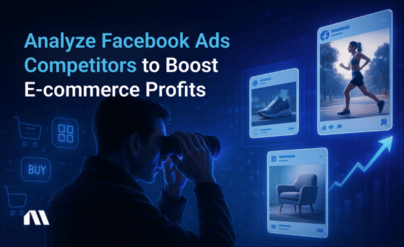 Analyze Facebook Ads Competitors to Boost Ecom Profits