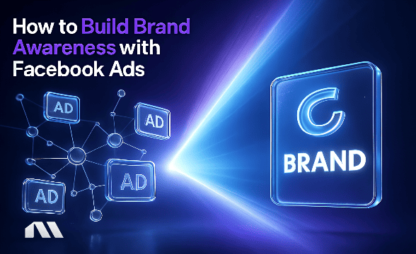 How to Build Brand Awareness with Facebook Ads