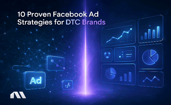10 Proven Facebook Ad Strategies for DTC Brands