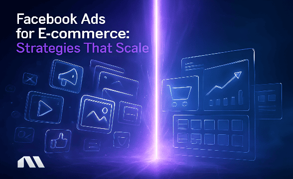 Guide to Facebook Ads for E-commerce: Strategies That Scale