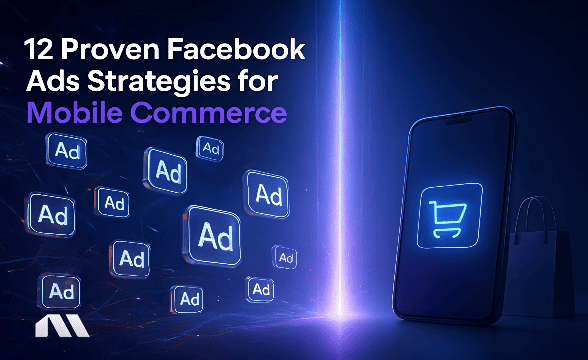 12 Proven Facebook Ads Strategies for Mobile Commerce