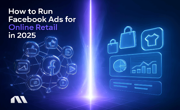 How to Run Facebook Ads for Online Retail in 2025
