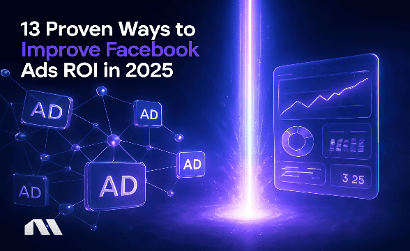 13 Proven Ways to Improve Facebook Ads ROI in 2025