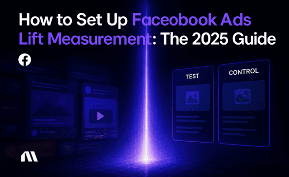 How to Set Up Facebook Ads Lift Measurement: The 2025 Guide