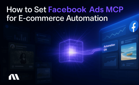How to Set Up Facebook Ads MCP for E-commerce Automation