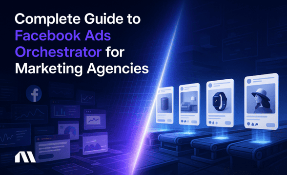 Complete Guide to Facebook Ads Orchestrator for Marketing Agencies