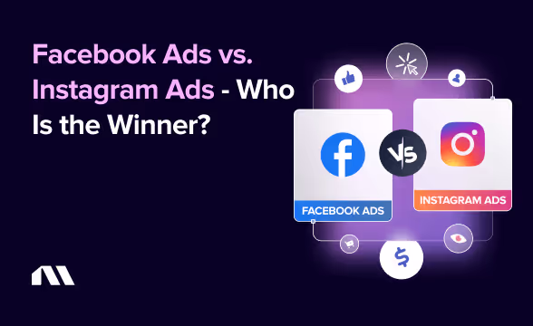 Facebook Ads vs. Instagram Ads - Who Is the Winner?
