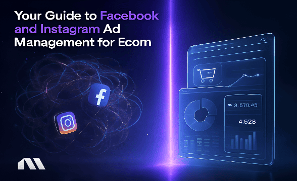 Your Guide to Facebook and Instagram Ad Management for Ecom