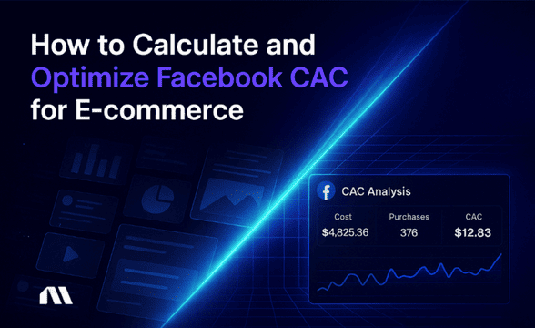 How to Calculate and Optimize Facebook CAC for E-commerce