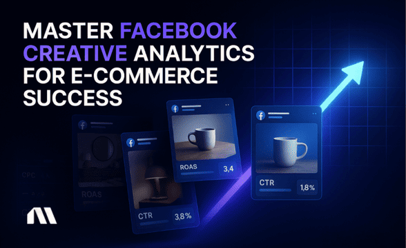 Master Facebook Creative Analytics for E-commerce Success