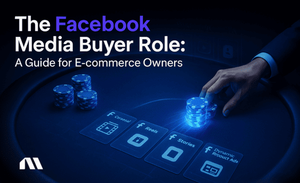The Facebook Media Buyer Role: A Guide for E-commerce Owners