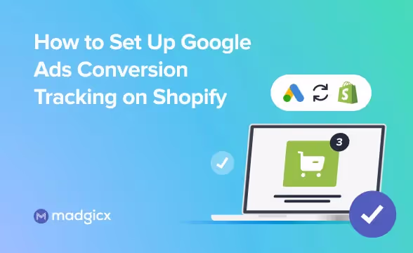 How to Set Up Google Ads Conversion Tracking on Shopify