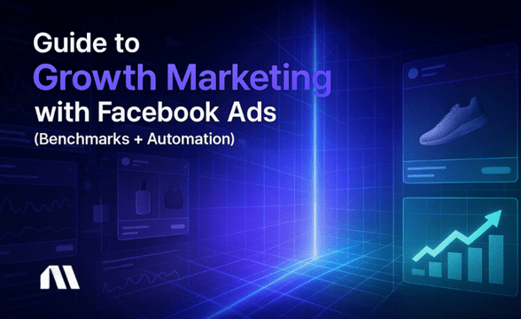 Growth Marketing with Facebook Ads (Benchmarks + Automation)