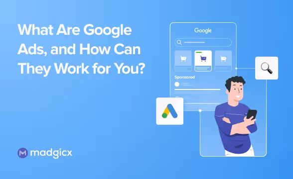 What Are Google Ads, and How Can They Work for You?