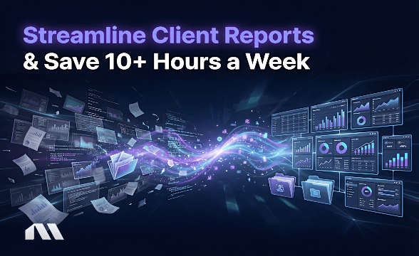 Streamline Client Reports & Save 10+ Hours a Week