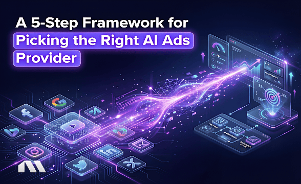 A 5-Step Framework for Picking the Right AI Ads Provider