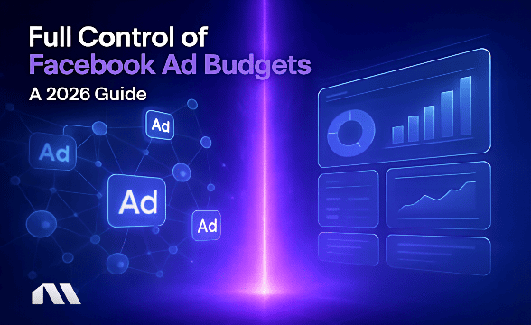 Full Control of Facebook Ad Budgets: A 2026 Guide