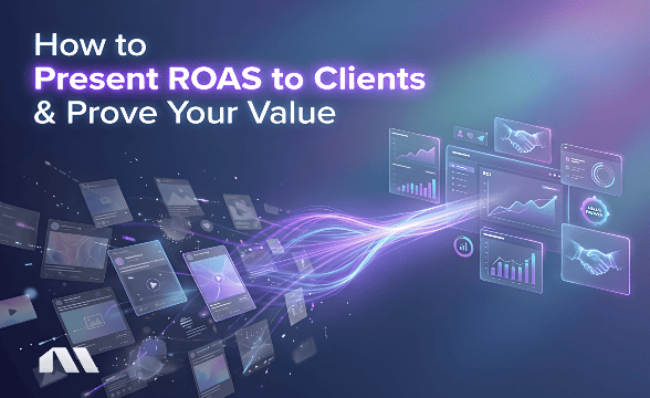 How to Present ROAS to Clients & Prove Your Value