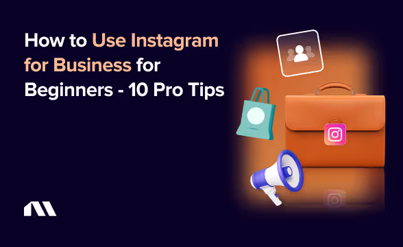 How to Use Instagram for Business for Beginners - 10 Pro Tips